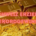 🇨🇭 Schweiz erzielt Rekordgewinn dank Goldpreis-Anstieg